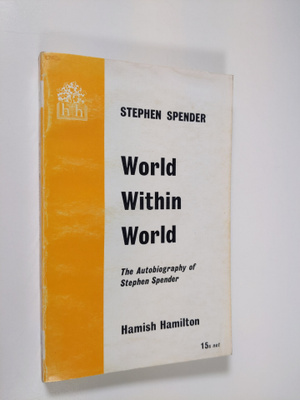 Stephen Spender : World within world : the autobiography ...