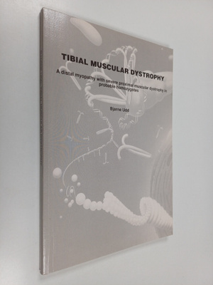 Bjarne Udd : Tibial Muscular Dystrophy - A Distal Myopath...