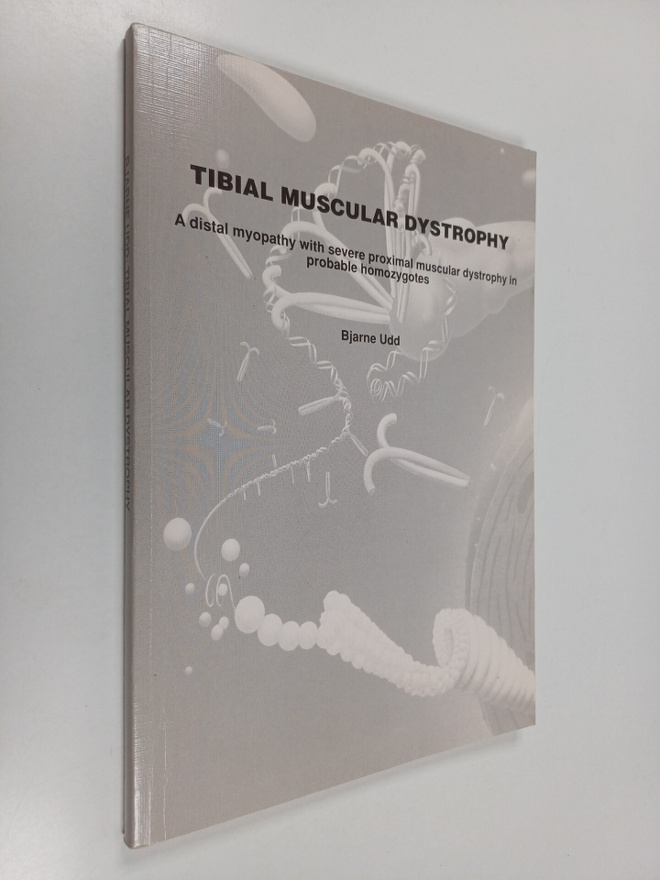 Bjarne Udd : Tibial Muscular Dystrophy - A Distal Myopath...