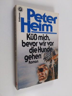 Peter Heim : Kuss mich, bevor wir vor die Hunde gehen - R...