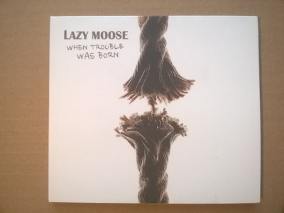 Lazy Moose - When Trouble Was Born CD