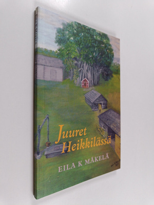 Eila K. Mäkelä : Juuret Heikkilässä