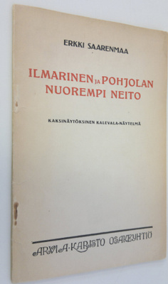 Erkki Saarenmaa : Ilmarinen ja Pohjolan nuorempi neito : ...