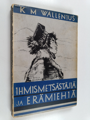 K. M. Wallenius : Ihmismetsästäjiä ja erämiehiä