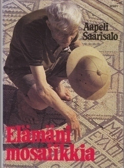 Aapeli Saarisalo : Elämäni mosaiikkia