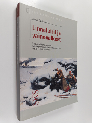 Anssi Mäkinen : Linnaleirit ja vainovalkeat : Viipurin lä...