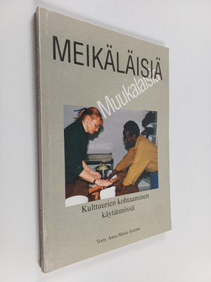 Meikäläisiä muukalaisia : kulttuurien kohtaaminen käytänn...