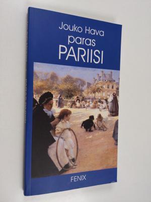 Jouko Hava : Paras Pariisi : suomalainen matkaopas
