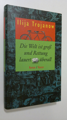 Ilija Trojanow : Die Welt ist gro? und Rettung lauert ube...