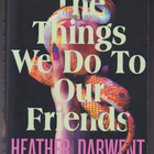 Heather Darwent: The things we do to our friends - pikkukuva 1