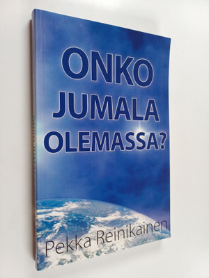 Pekka Reinikainen : Onko Jumala olemassa?