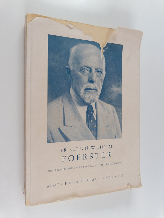 Franz Pöggeler ym. : Friedrich Wilhelm Foerster und seine...