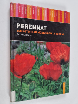 Pentti Alanko : Perennat : 150 kotipihan monivuotista kukkaa