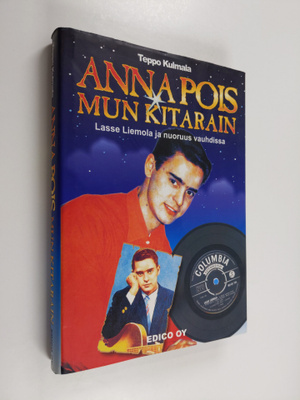 Teppo Kulmala : Anna pois mun kitarain : Lasse Liemola ja...