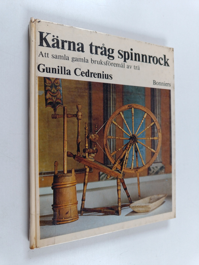 Gunilla Cedrenius : Kärna tråg spinnrock : att samla gaml...