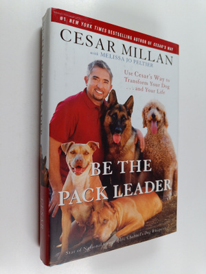 Melissa Jo Peltier ym. : Be the Pack Leader - Use Cesar's...