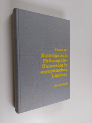 Eduard Fey : Beiträge zum philosophie-unterricht in europ...