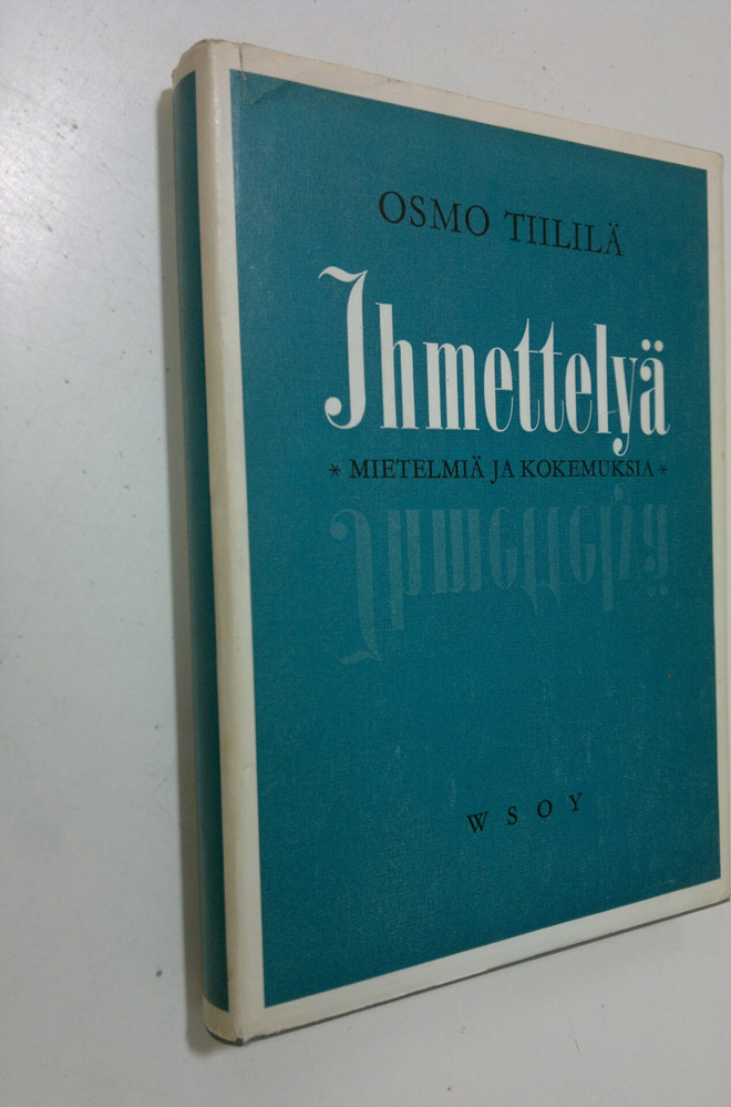 Osmo Tiililä : Ihmettelyä : mietiskelyä ja kokemuksia