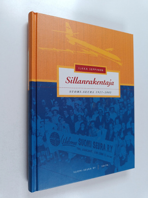 Ilkka Seppinen : Sillanrakentaja : Suomi-Seura 1927-2002