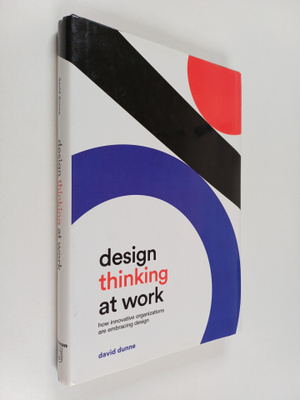 David Dunne : Design Thinking at Work : How Innovative Or...