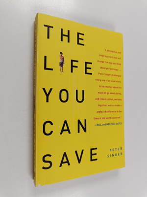 Peter Singer : The Life You Can Save - How to Do Your Par...