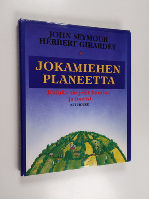 John Seymour : Jokamiehen planeetta : kuinka suojelet luo...
