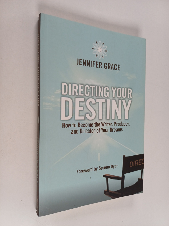 Jennifer Grace : Directing Your Destiny : How to Become t...