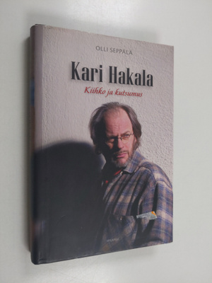 Olli Seppälä : Kari Hakala : kiihko ja kutsumus