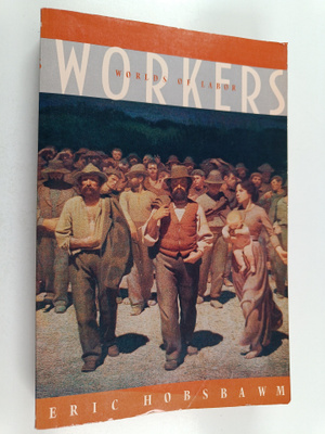 Eric John Hobsbawm : Workers : worlds of labor