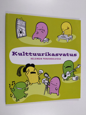 Kulttuurikasvatus Helsingin peruskouluissa ; Kulttuurin k...