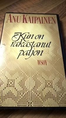 Anu Kaipainen : Kun on rakastanut paljon