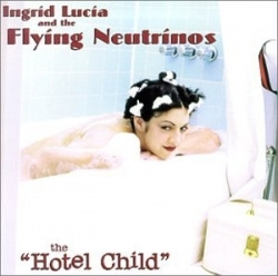 Ingrid Lucia And The Flying Neutrinos - The Hotel Child (CD)