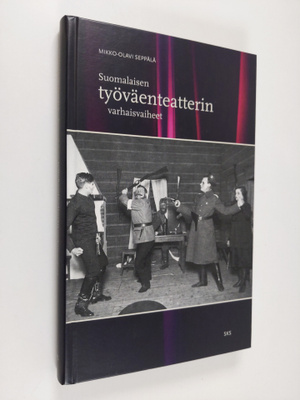 Mikko-Olavi Seppälä : Suomalaisen työväenteatterin varhai...