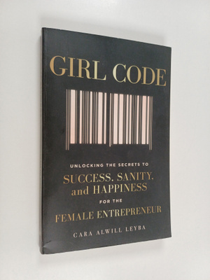 Cara Alwill : Girl Code - Unlocking the Secrets to Succes...