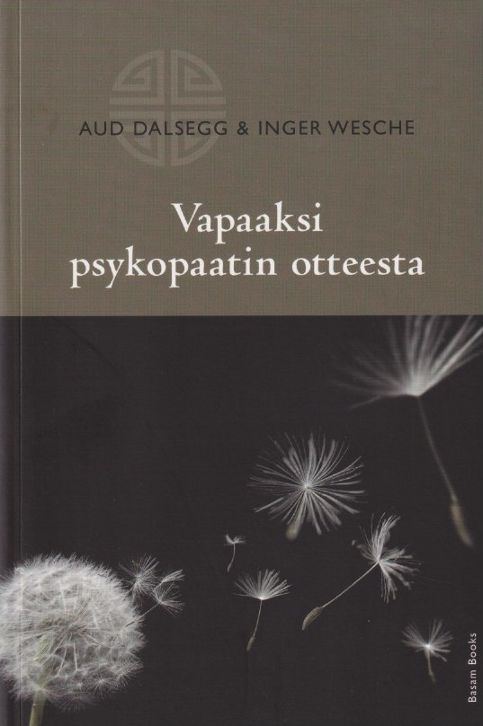 Aud Dalsegg: Vapaaksi psykopaatin otteesta