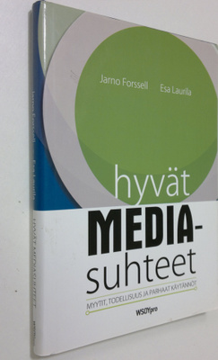 Jarno Forssell : Hyvät mediasuhteet : myytit, todellisuus...