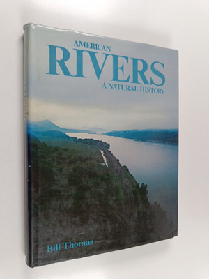 Bill Thomas : American Rivers : A Natural History