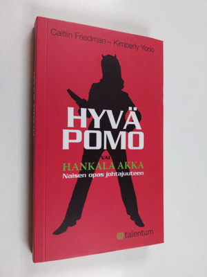 Caitlin Friedman : Hyvä pomo vai hankala akka : naisen op...