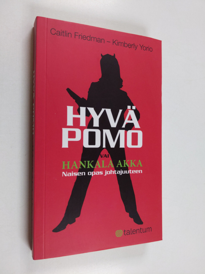 Caitlin Friedman : Hyvä pomo vai hankala akka : naisen op...