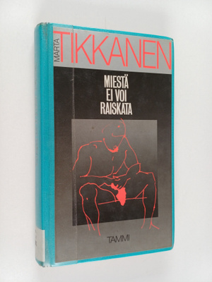Märta Tikkanen : Miestä ei voi raiskata