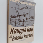 Paavo Huhtamäki : Kauppa käy ja kasku kertoo : koettua ja... - pikkukuva 1