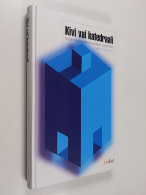 Kivi vai katedraali : organisaatioviestintä teoriasta käy...