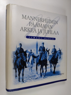 Ilmari Ojala : Mannerheimin päämajan arkea ja juhlaa