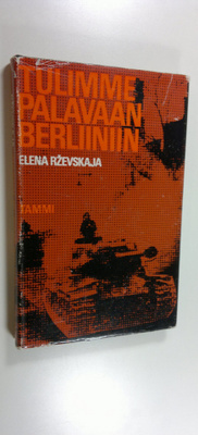 Elena Rzevskaja : Tulimme palavaan Berliiniin : rintamatu...