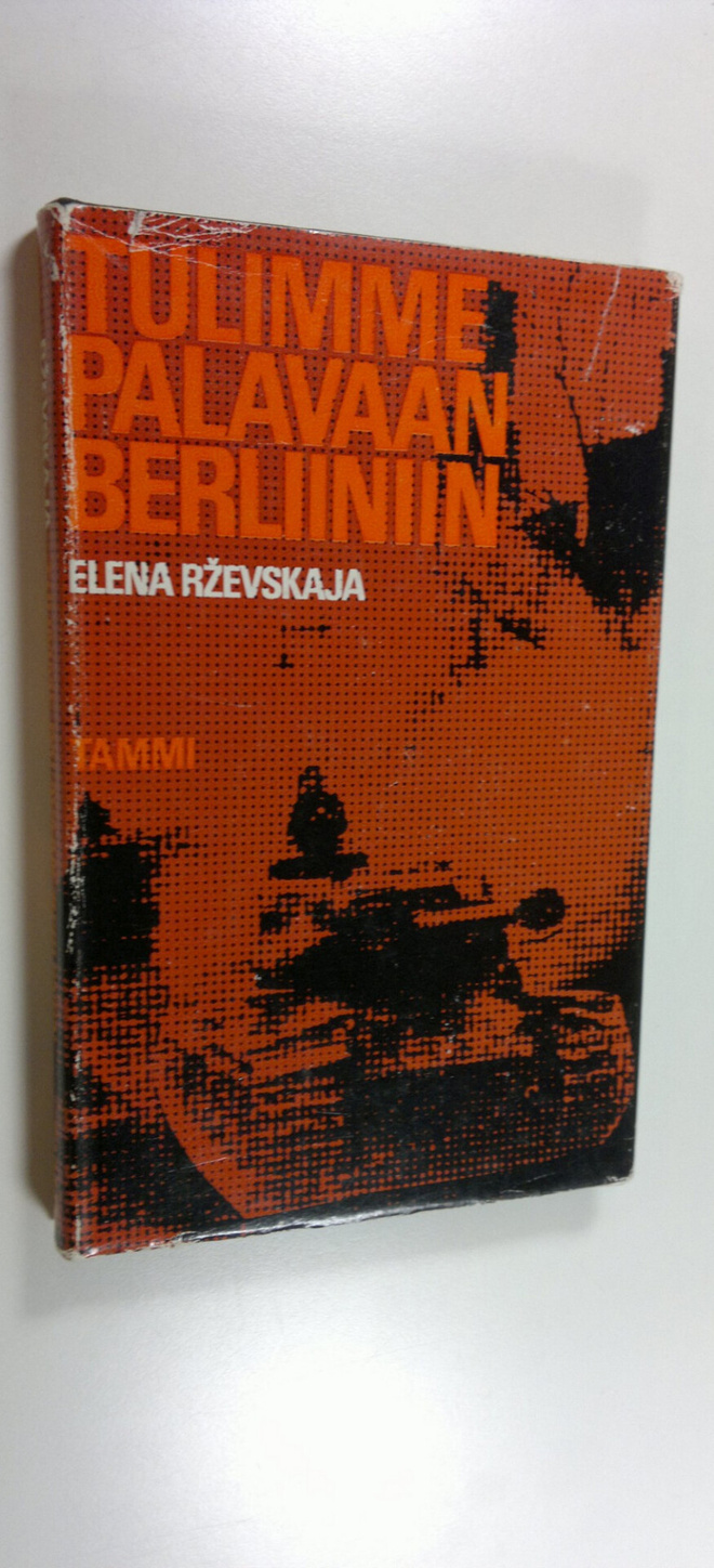 Elena Rzevskaja : Tulimme palavaan Berliiniin : rintamatu...