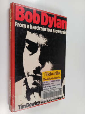 Tim Dowley : Bob Dylan : from a hard rain to a slow train