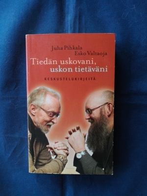 Pihkala/Valtaoja: Tiedän uskovani, uskon tietäväni