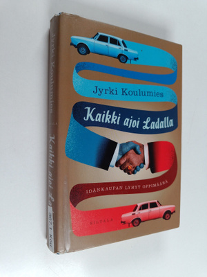 Jyrki Koulumies : Kaikki ajoi Ladalla :  Idänkaupan lyhyt...