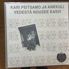 Kari Peitsamo ja Ankkuli vedestä nousee kasvi LP - pikkukuva 1