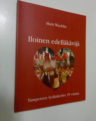 Matti Wacklin : Iloinen edelläkävijä : Tampereen sydänker...